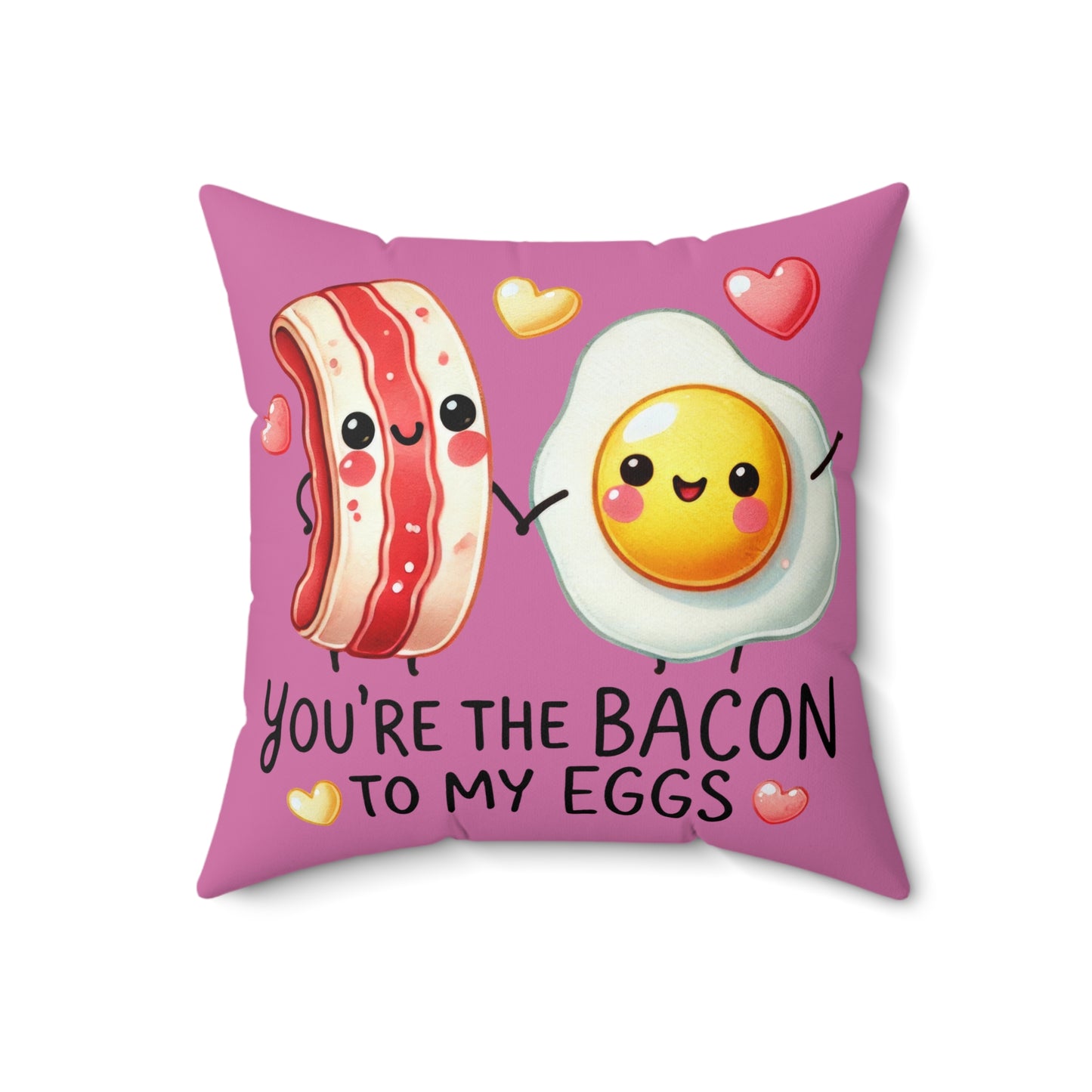 You're the Bacon to My Eggs Square Pillow