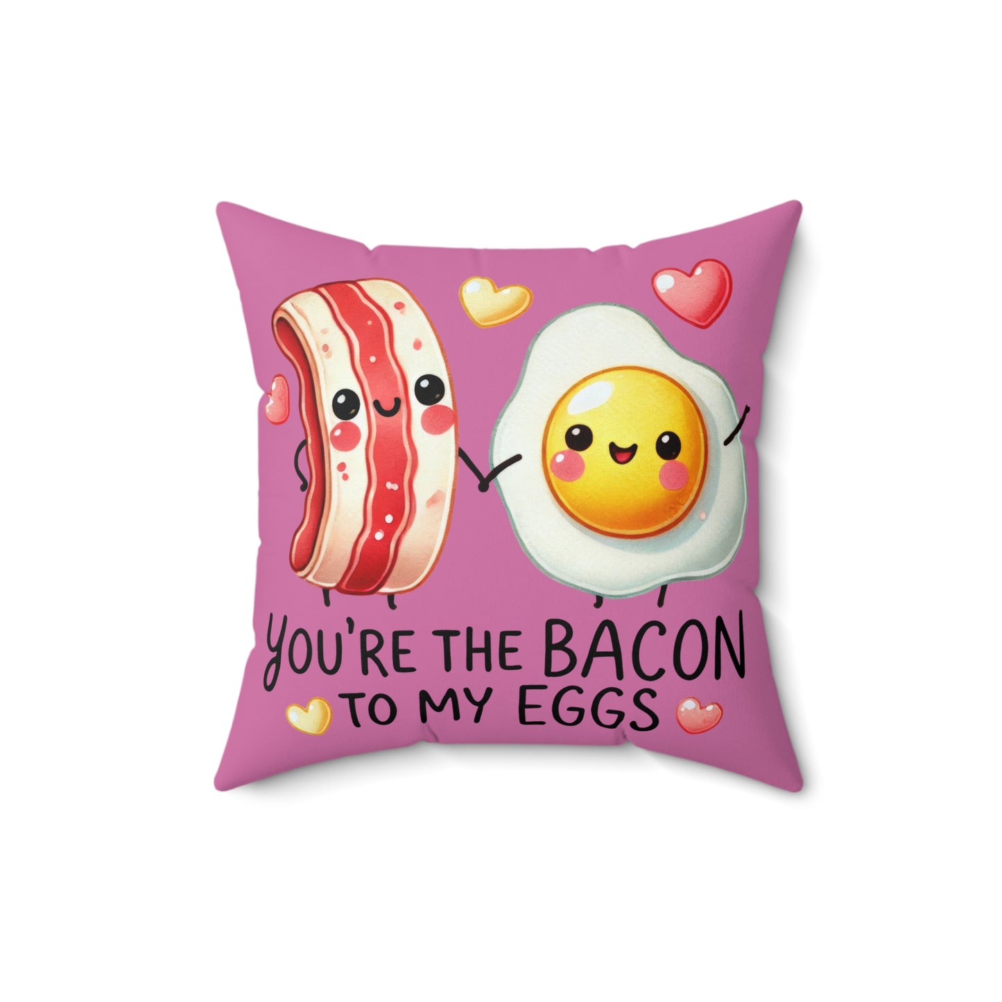 You're the Bacon to My Eggs Square Pillow