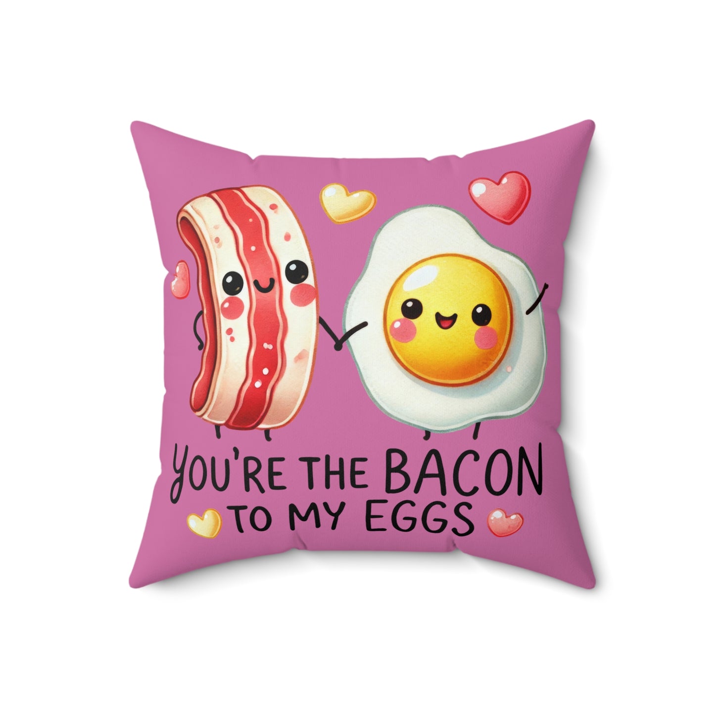 You're the Bacon to My Eggs Square Pillow