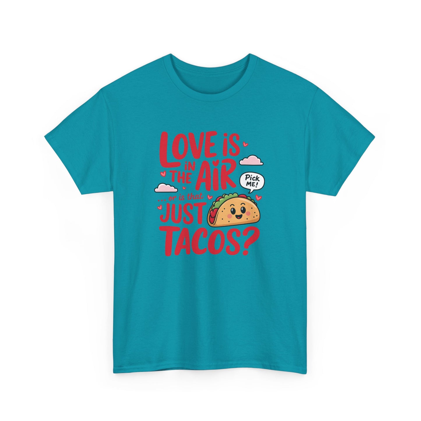 Love is in the Air, or Is It Just Tacos Tee