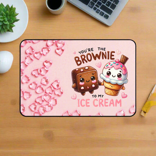 You're the Brownie to My Ice-cream Desk Mat