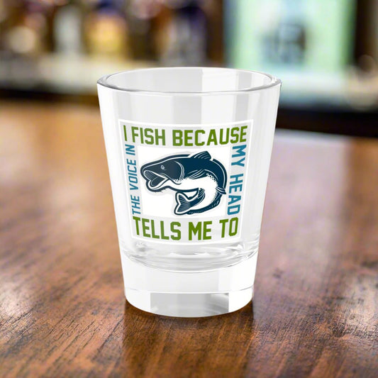 I Fish Because.. Shot Glass, 1.5oz - Kim’s Signature Beauty & Accessories    (Store description)