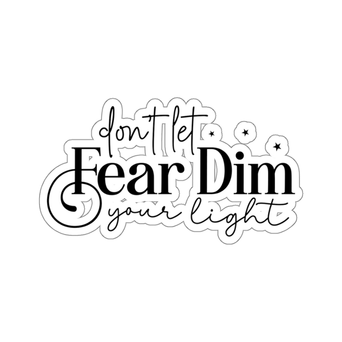 Don’t Let Fear Dim Your Light Sticker