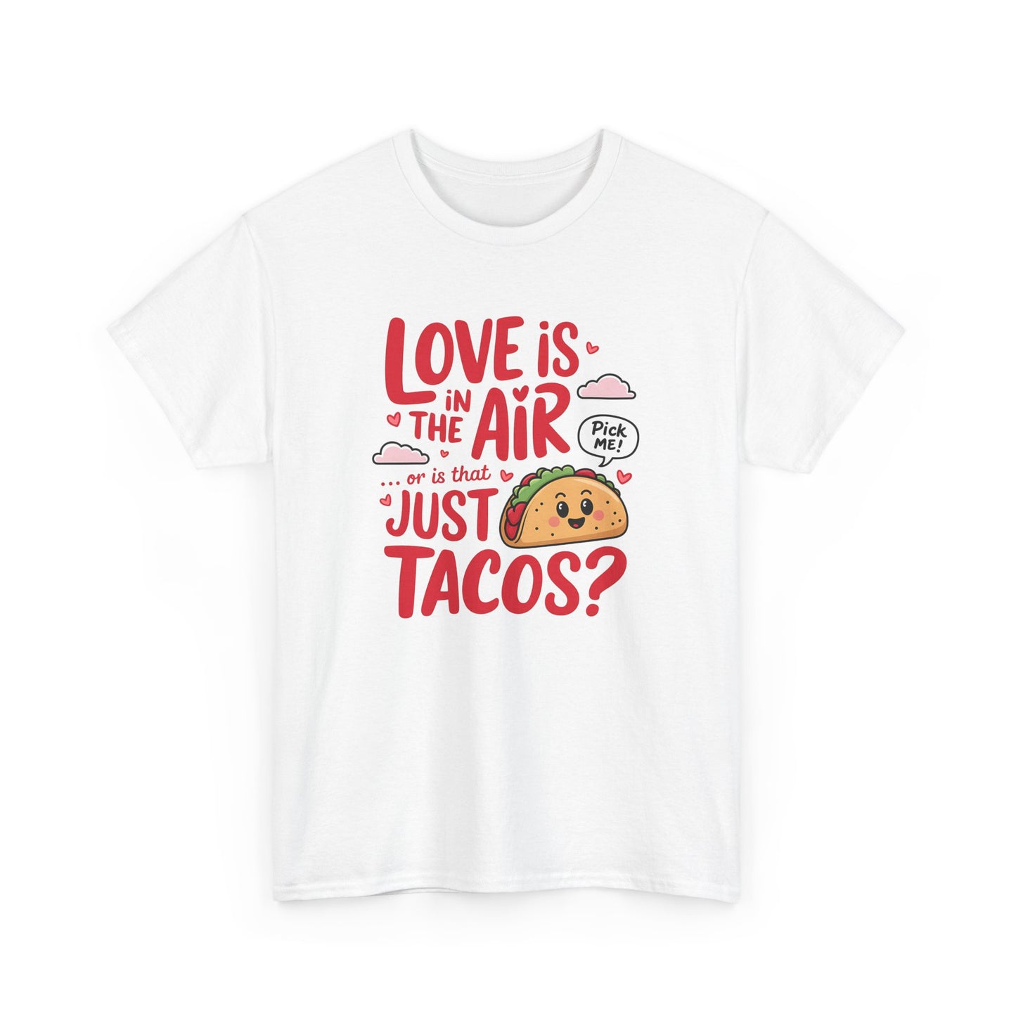 Love is in the Air, or Is It Just Tacos Tee