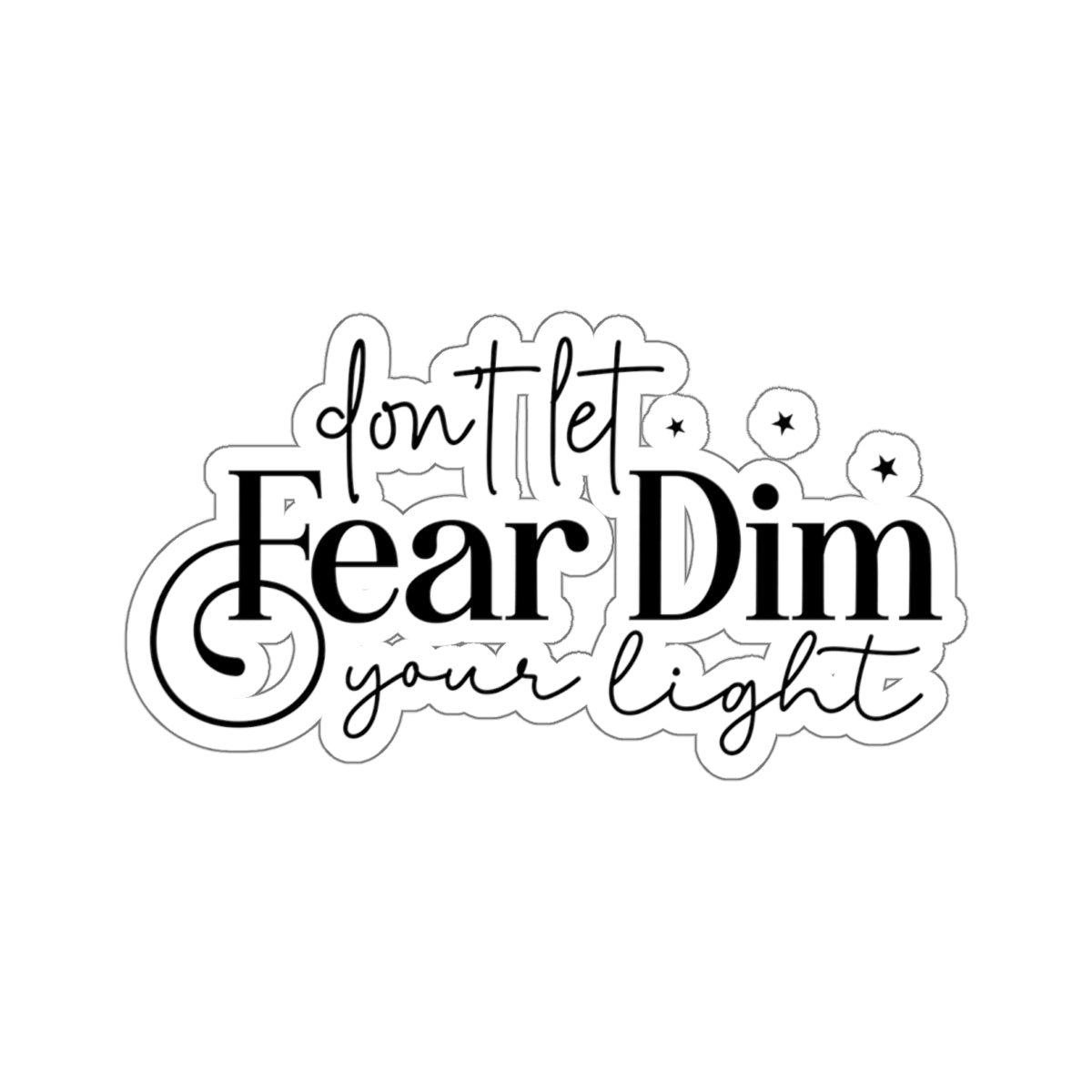 Don’t Let Fear Dim Your Light Sticker