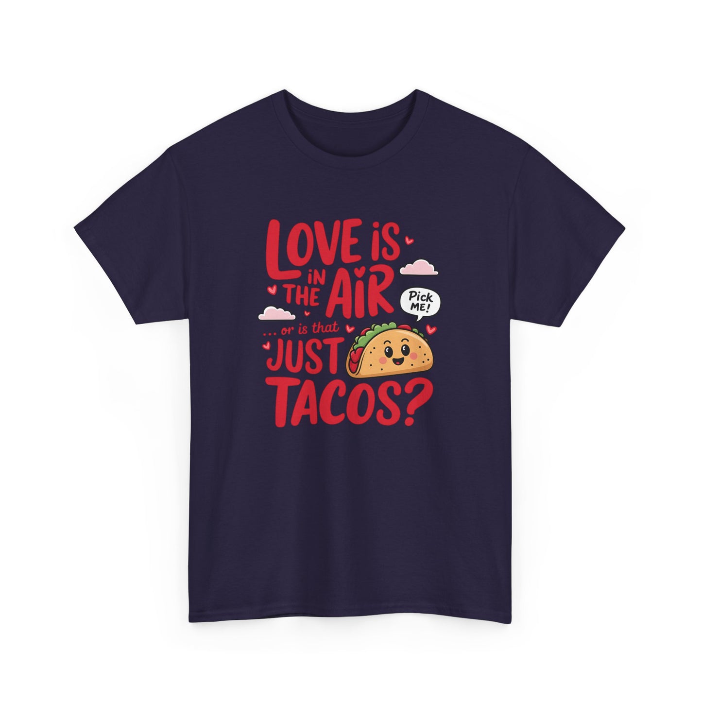 Love is in the Air, or Is It Just Tacos Tee