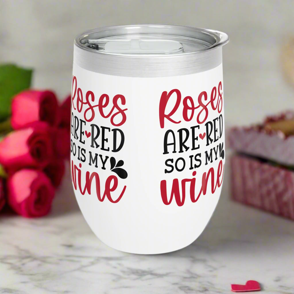 Roses are Red and so is My Wine Tumbler