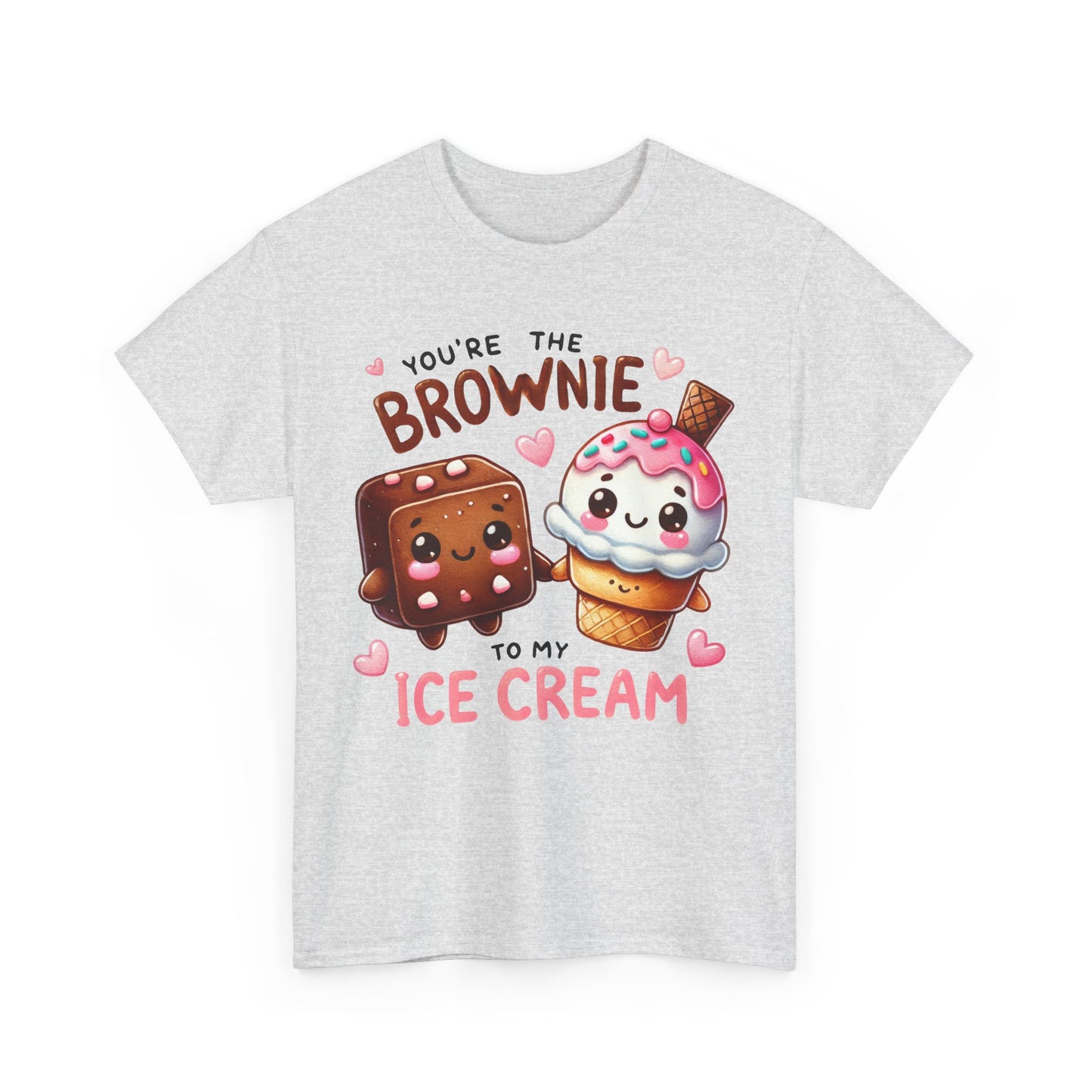 You're the Brownie to My Ice Cream Tee